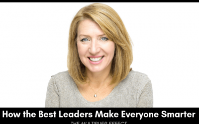 How The Best Leaders Make Everyone Smarter and the Multiplier Effect