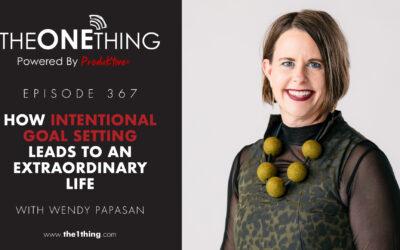 367. How Intentional Goal Setting Leads to an Extraordinary Life with Wendy Papasan