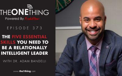 373. The Five Essential Skills You Need to be a Relationally Intelligent Leader with Dr. Adam Bandelli