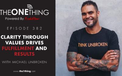 382. Clarity Through Values Drives Fulfillment and Results with Michael Unbroken