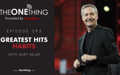 395. Greatest Hits – Habits with Gary Keller