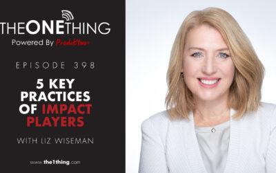 398. 5 Key Practices of Impact Players with Liz Wiseman