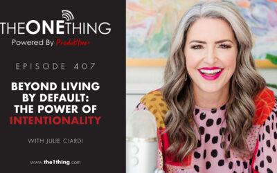 407. Beyond Living by Default: The Power of Intentionality with Julie Ciardi