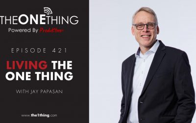 421. Living The ONE Thing with Co-Author Jay Papasan Part 1